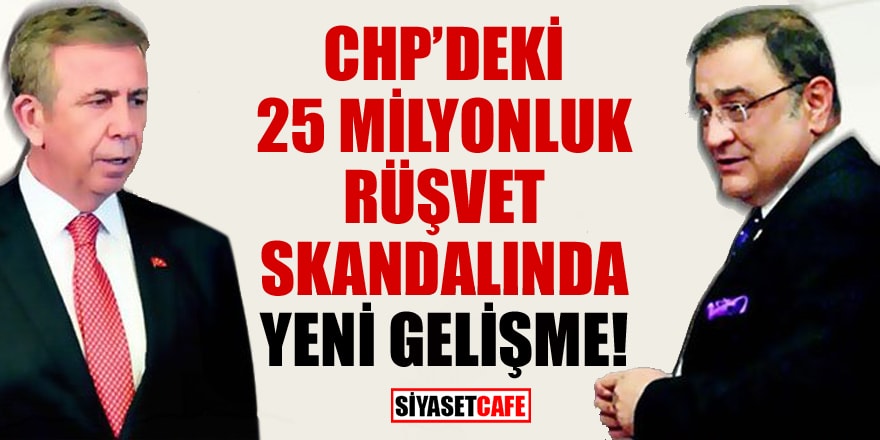CHP’deki 25 Milyonluk rüşvet skandalında yeni gelişme!