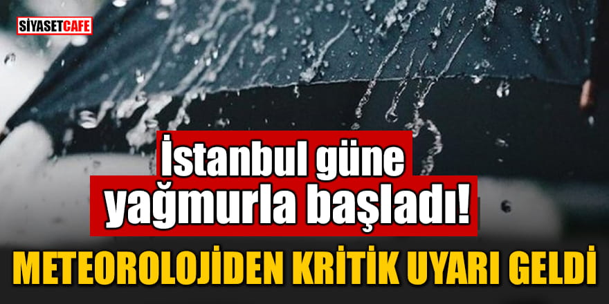 İstanbul güne yağmurla başladı! Meteorolojiden kritik bir uyarı geldi