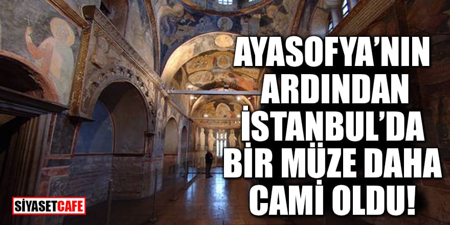 Ayasofya’nın ardından İstanbul’da bir müze daha cami oldu