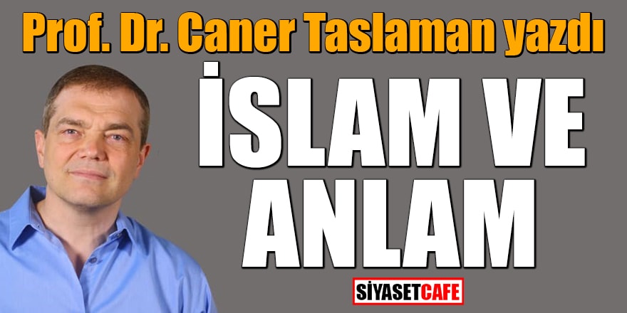 Prof. Dr. Caner Taslaman: İslam ve anlam