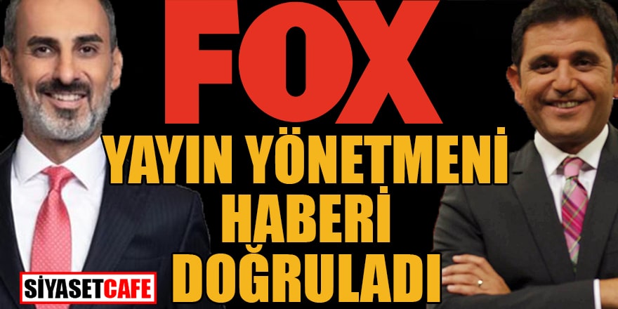 Fox TV Genel Yayın Yönetmeni haberi doğruladı