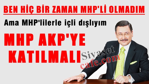Melih GÖKÇEK 'Ben hiç MHP'li olmadım'