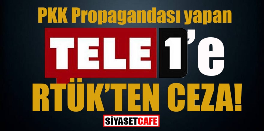 PKK propagandası yapan TELE 1'E RTÜK’ten ceza