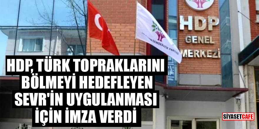 HDP, Türk topraklarını bölmeyi hedefleyen Sevr'in uygulanması için imza verdi