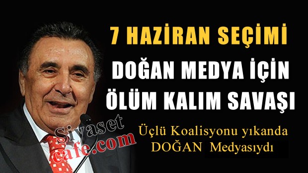 Bu seçim DOĞAN Holding için ölüm kalım savaşı