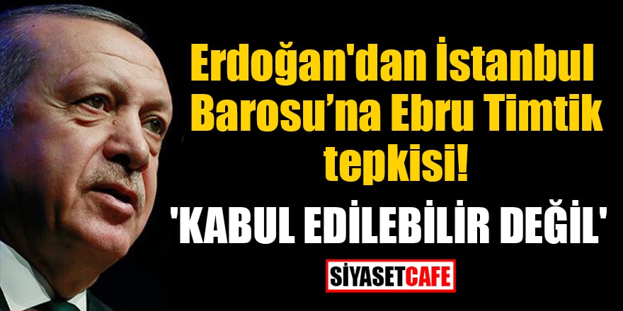 Erdoğan'dan İstanbul Barosu’na Ebru Timtik tepkisi! 'Kabul edilebilir değil'