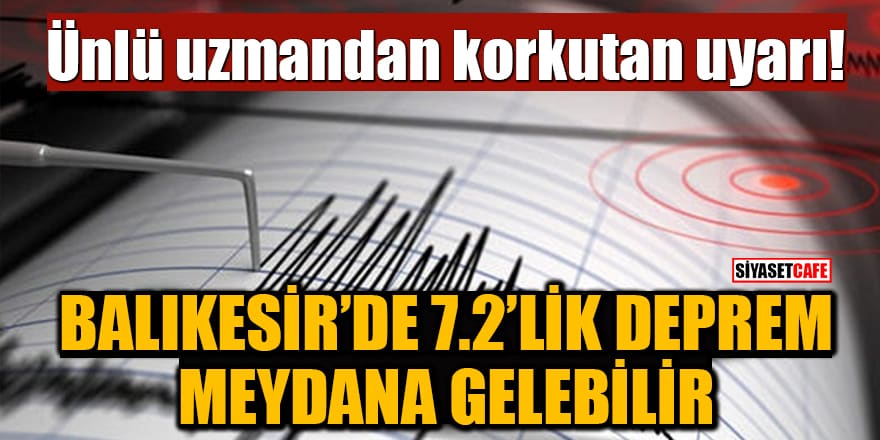 Ünlü uzmandan korkutan uyarı: Balıkesir’de 7.2’lik deprem meydana gelebilir