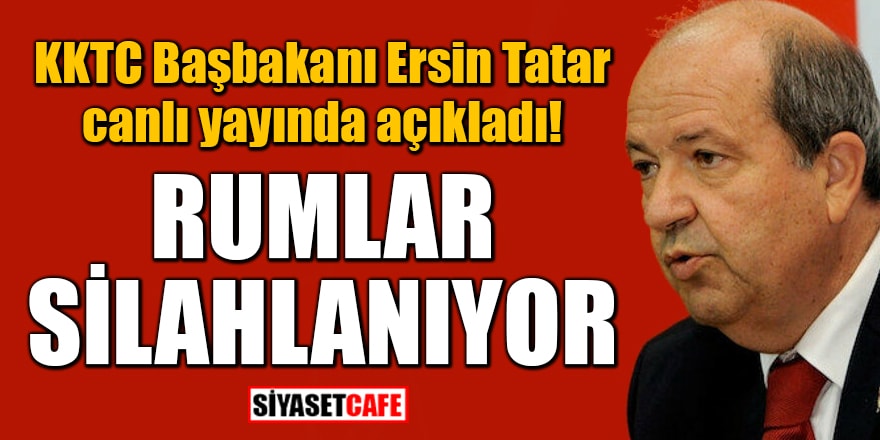 KKTC Başbakanı Ersin Tatar canlı yayında açıkladı: Rumlar silahlanıyor