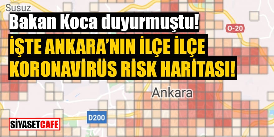 Bakan Koca duyurmuştu! Ankara'nın ilçe ilçe koronavirüs risk haritası