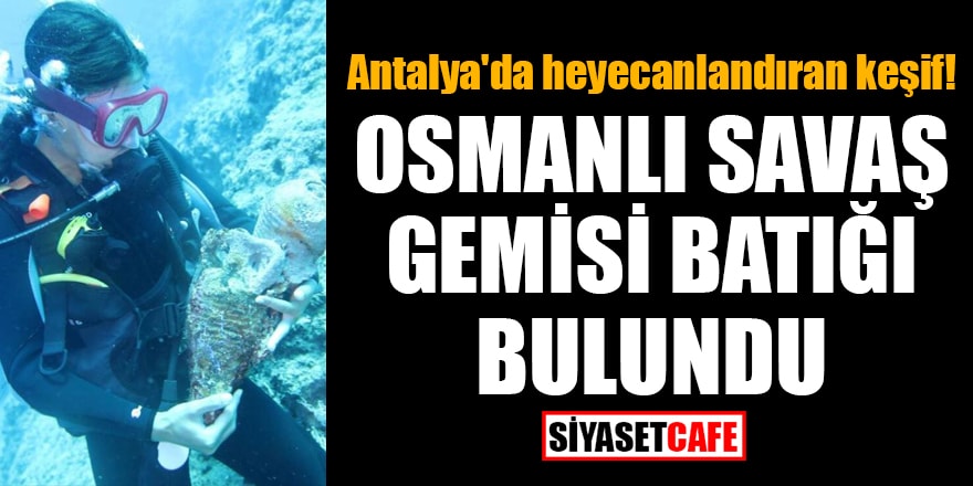 Antalya'da heyecanlandıran keşif! Osmanlı savaş gemisi batığı bulundu
