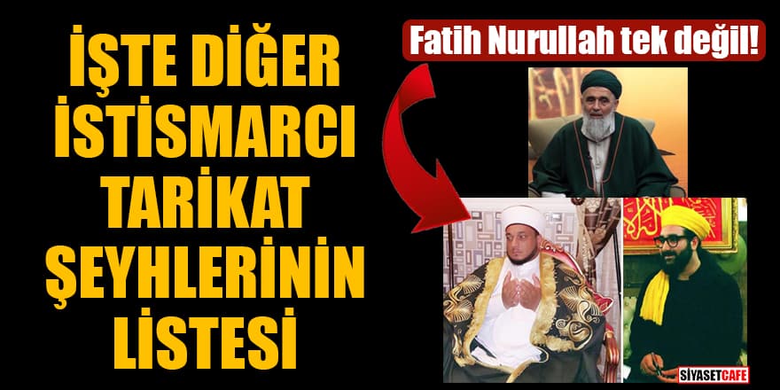 Fatih Nurullah tek değil! İşte diğer istismarcı tarikat şeyhlerinin listesi