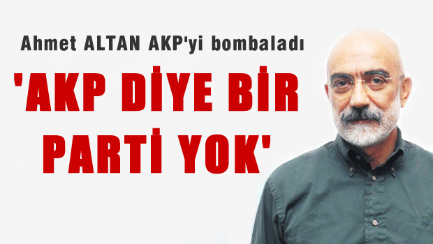 Ahmet Altan: 'AKP Diye Bir Parti Yok'