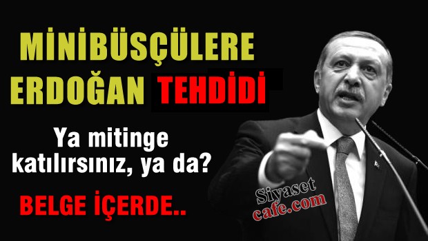 Minibüsçülere Tayyip Erdoğan tehdidi!