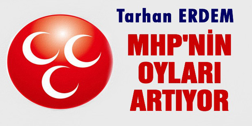 Tarhan Erdem: MHP Oylarını Yükseltti