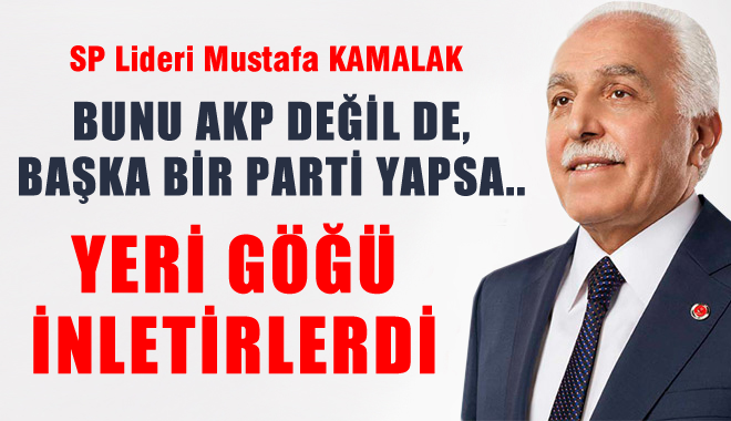 Bunu AKP değil de başka bir parti yapsaydı, yeri göğü inletirlerdi