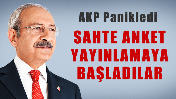 Kılıçdaroğlu: Telaş içindeler, sahte anketler yayınlamaya başladılar