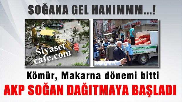 AKP seçim öncesi yatırımlara başladı! şimdi de soğan dağıyorlar