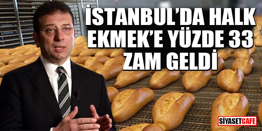 İstanbul'da Halk Ekmek'e yüzde 33 zam geldi