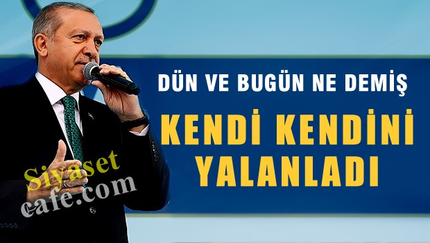 Erdoğan kendisini yalanladı