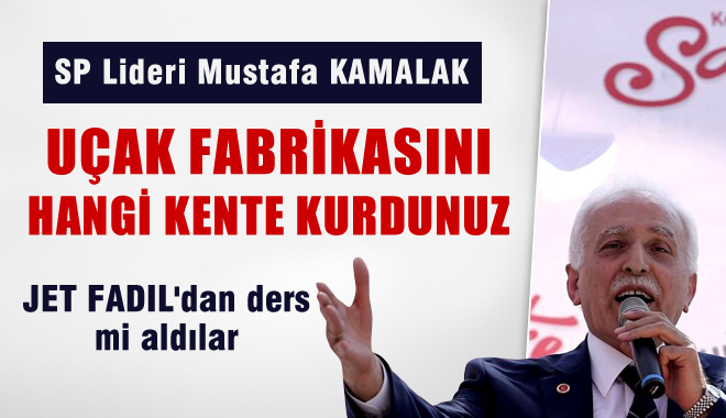 Kamalak: Yerli Uçak Tank Fabrikalarını Nereye Kurdunuz?