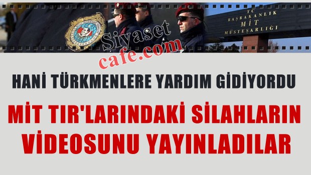 Mit Tır'larındaki silahların videosunu yayınladılar