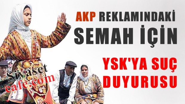 AKP reklamındaki semah için YSK'ya suç duyurusu