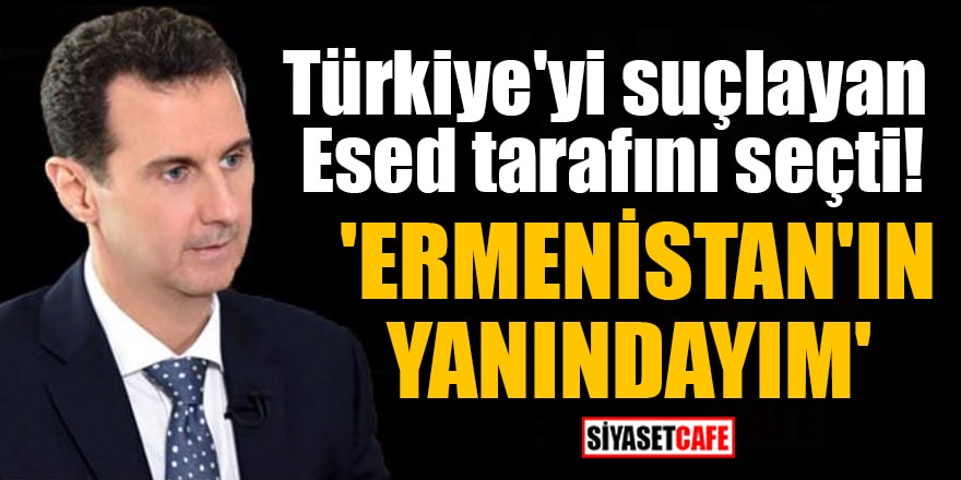 Türkiye'yi suçlayan Esed tarafını seçti: 'Ermenistan'ın yanındayım'