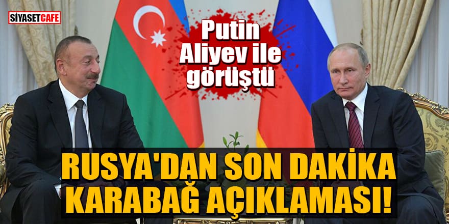 Rusya'dan son dakika Karabağ açıklaması! Putin, Aliyev ile görüştü