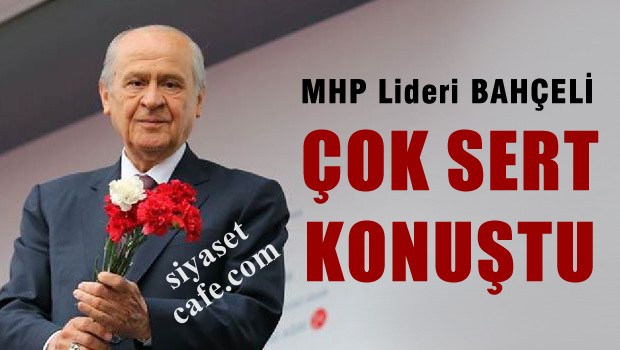 MHP lideri Bahçeli çok sert konuştu