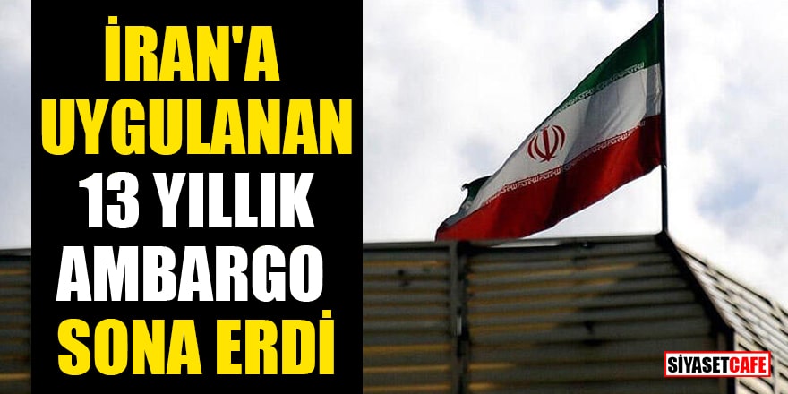 İran'a uygulanan 13 yıllık ambargo sona erdi