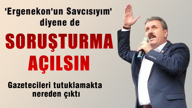 Destici: 'Ergenekon'un Savcısıyım' Diyene de Soruşturma Açılsın