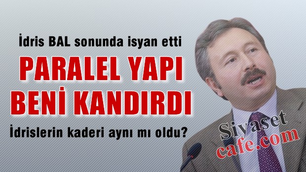 İdris Bal 'Paralel yapı beni kandırdı'