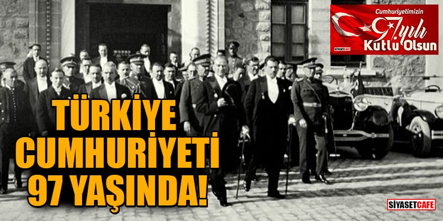 Türkiye Cumhuriyeti 97 yaşında!