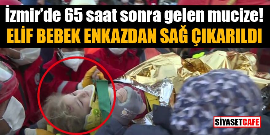 İzmir’de 65 saat sonra gelen mucize! 3 yaşındaki Elif enkazdan sağ çıkarıldı