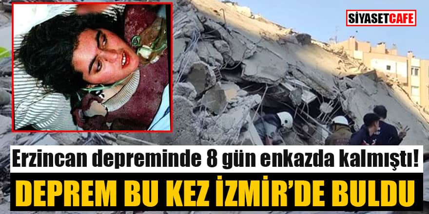 Erzincan depreminde 8 gün enkazda kalmıştı! Deprem bu kez İzmir'de buldu