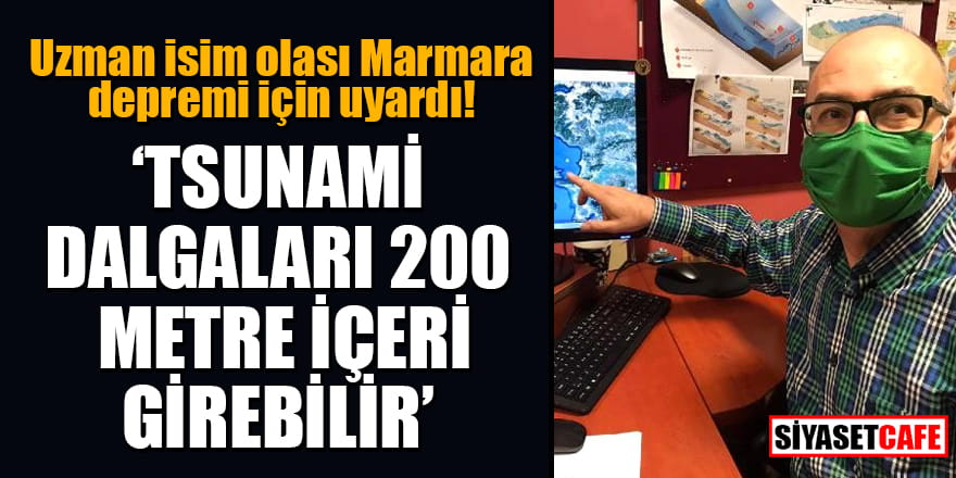 Uzman isim olası Marmara depremi için uyardı: Tsunami dalgaları 200 metre içeri girebilir