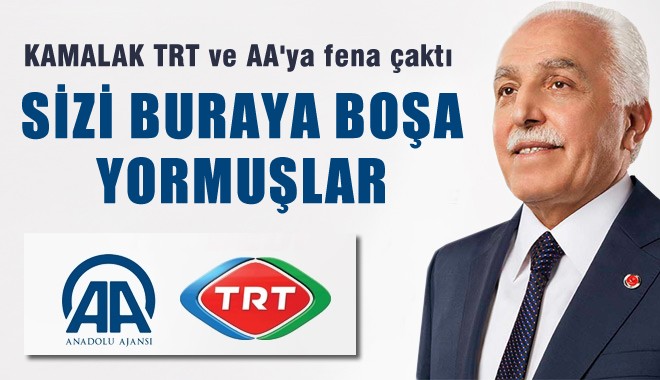 Kamalak, TRT ve AA'ya Çaktı: Sizi Buraya Boşa Yormuşlar!