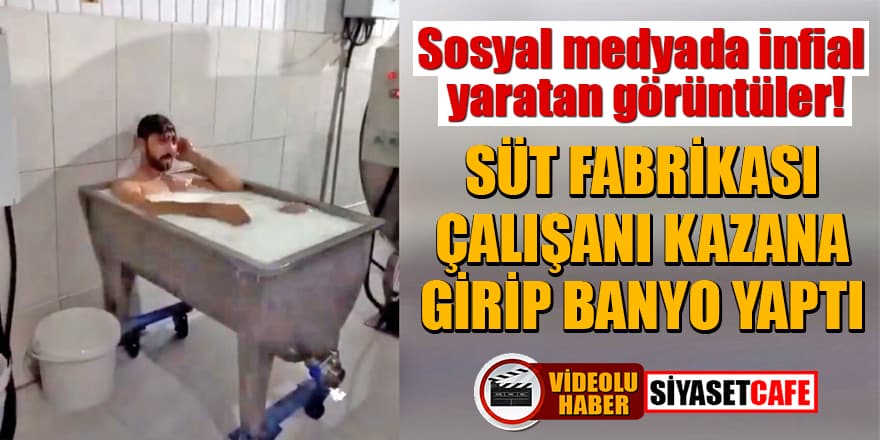 Konya'da skandal görüntü! Süt fabrikası çalışanı kazana girip banyo yaptı