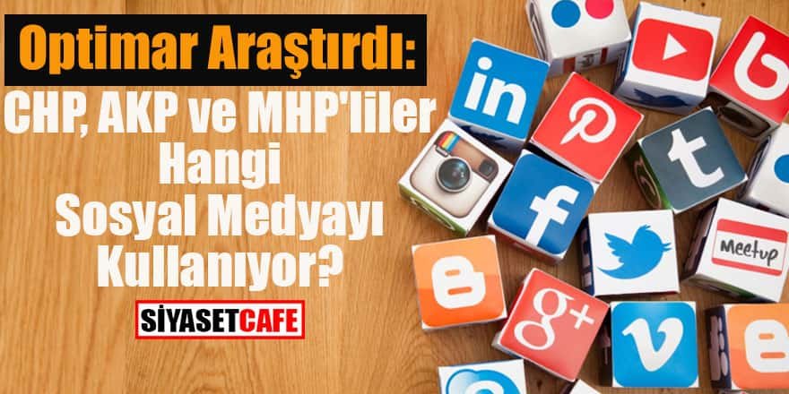Optimar araştırdı: CHP, AKP ve MHP'liler hangi sosyal medyayı kullanıyor?