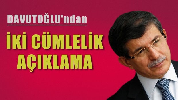 Davutoğlu'ndan iki cümlelik açıklama