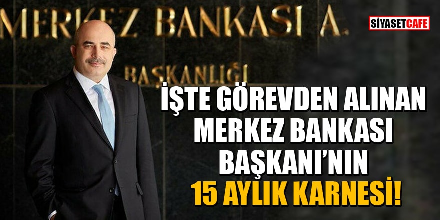 İşte görevden alınan Merkez Bankası Başkanı Murat Uysal’ın 15 aylık karnesi!