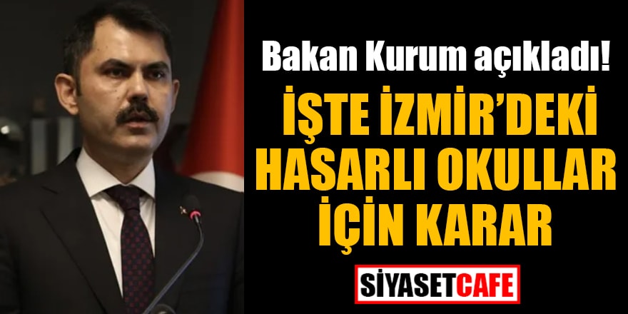 Bakan Kurum İzmir'deki hasarlı okullar için verilen kararı açıkladı