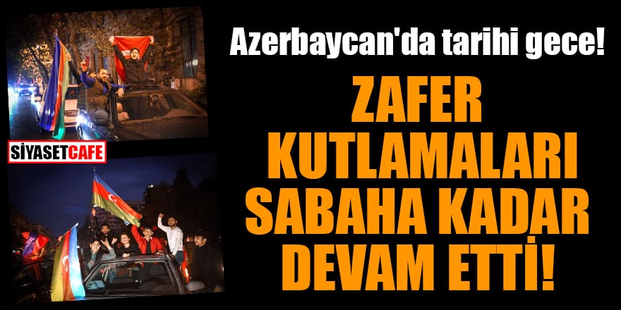 Azerbaycan'da tarihi gece! Zafer kutlamaları sabaha kadar devam etti