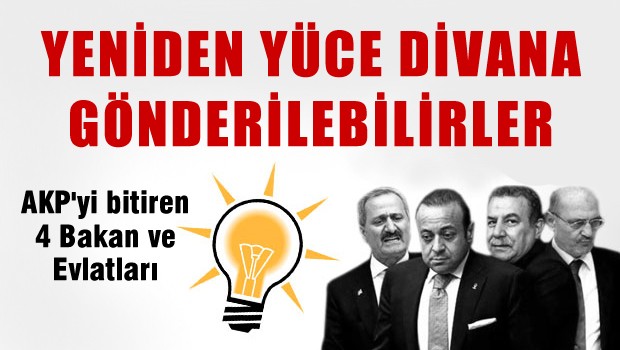 '4 eski bakan Yüce Divan'a sevk olabilir!'