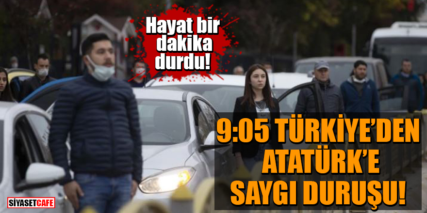 Hayat bir dakika durdu! 9:05 Türkiye'den Atatürk'e saygı duruşu