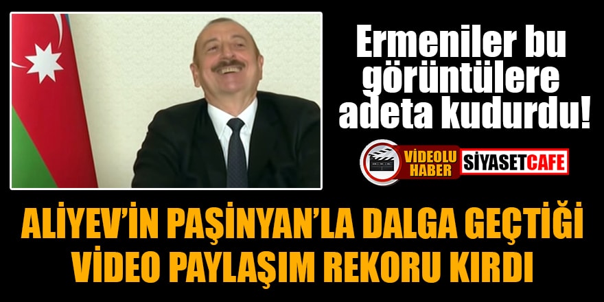 Aliyev'in Paşinyan'la dalga geçtiği video paylaşım rekoru kırdı! Ermeniler kudurdu