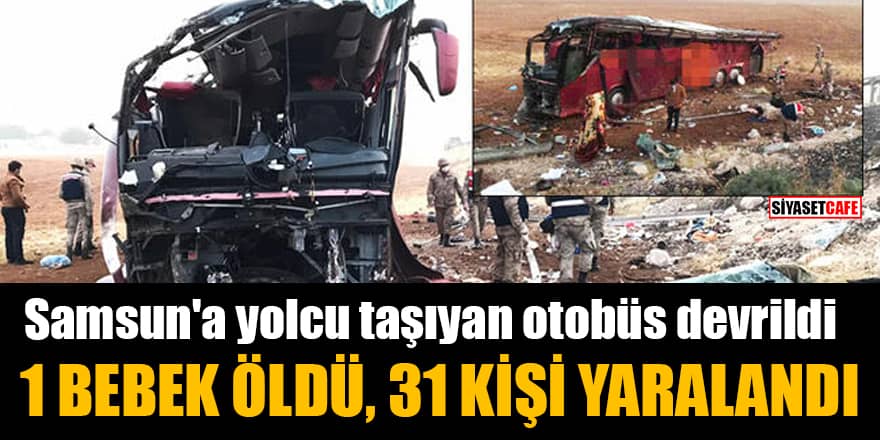 Samsun'a yolcu taşıyan otobüs devrildi: 1 bebek öldü, 31 kişi yaralandı