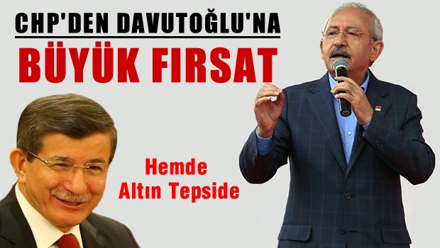 CHP'den Davutoğlu'na büyük fırsat
