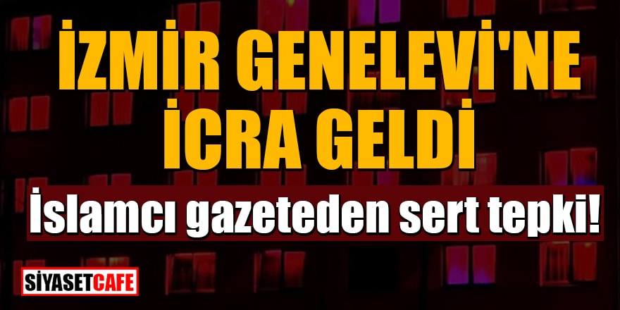 İzmir Genelevi'ne icra geldi! İslamcı gazeteden sert tepki