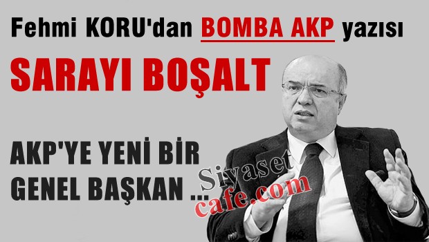 Fehmi Koru'dan bomba AKP ve Saray yazısı